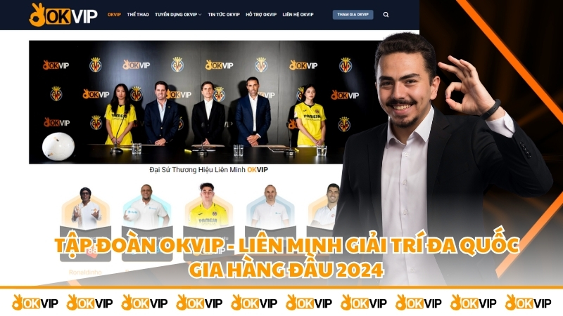tap-doan-okvip-lien-minh-giai-tri-da-quoc-gia-hang-dau-2024-650
