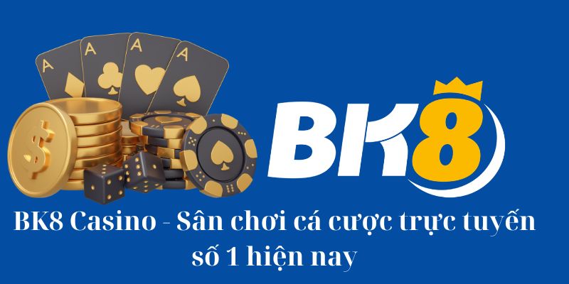 bk8-casino-san-choi-ca-cuoc-truc-tuyen-so-1-hien-nay-707