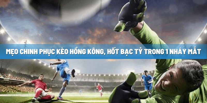 keo-hong-kong-la-gi-kham-pha-bi-quyet-bat-keo-chuan-xac-1125