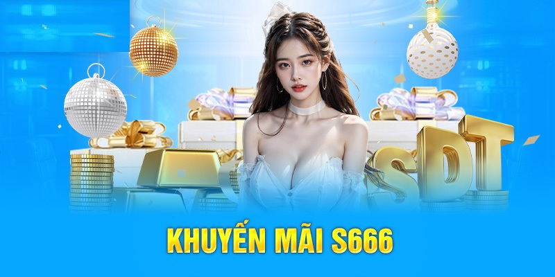 khuyen-mai-s666-uu-dai-cuc-khung-cho-cac-thanh-vien-1276