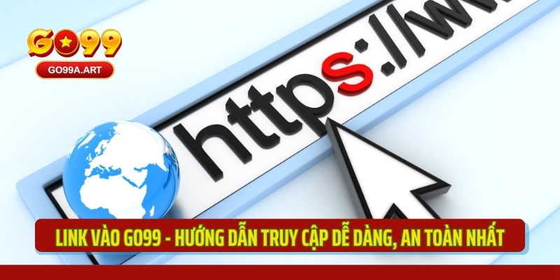 link-vao-go99-huong-dan-truy-cap-de-dang-an-toan-nhat-1597