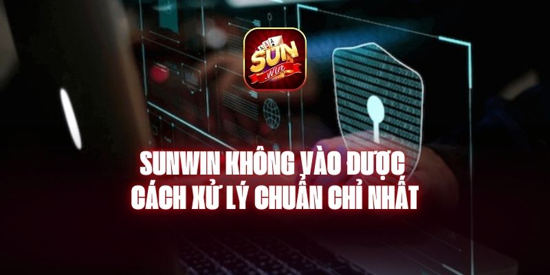 sunwin-khong-vao-duoc-cach-xu-ly-chuan-chi-nhat-1729
