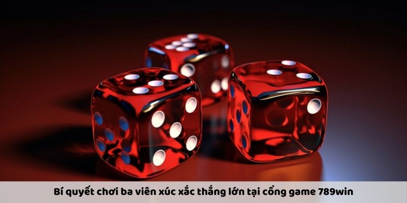 bi-quyet-choi-ba-vien-xuc-xac-thang-lon-tai-cong-game-789win-1979