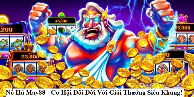 no-hu-may88-co-hoi-doi-doi-voi-giai-thuong-sieu-khung-1998