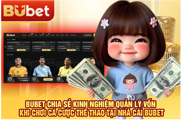 bubet-chia-se-kinh-nghiem-quan-ly-von-khi-choi-ca-cuoc-the-thao-tai-nha-cai-bubet-2318