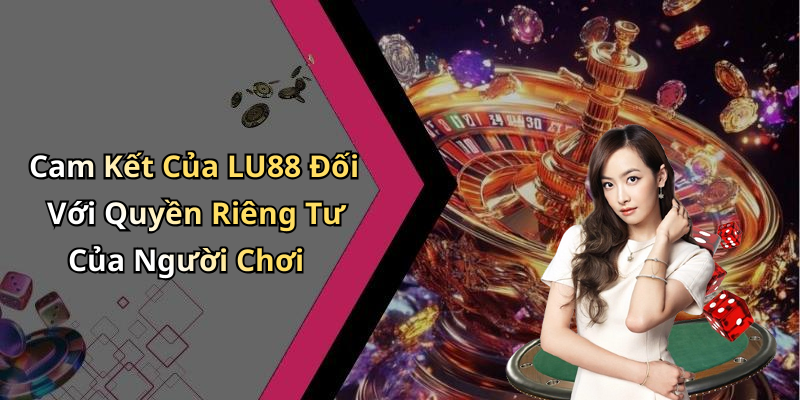 chinh-sach-bao-mat-lu88-bao-ve-thong-tin-nguoi-choi-an-toan-va-tin-cay-2426