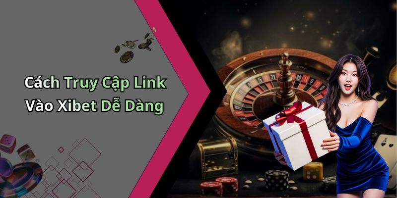link-vao-xibet-kham-pha-the-gioi-giai-tri-dinh-cao-tai-day-2432