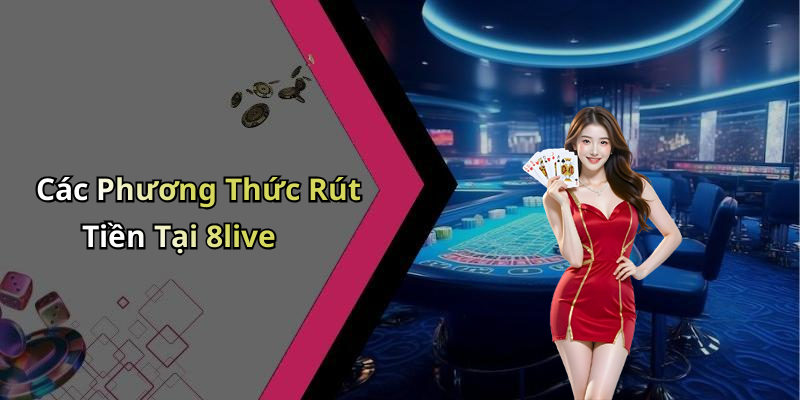 rut-tien-8live-huong-dan-chi-tiet-de-nhan-tien-nhanh-chong-2439
