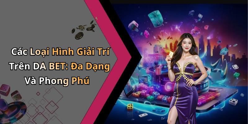da-bet-kham-pha-the-gioi-giai-tri-truc-tuyen-hap-dan-nhat-2446