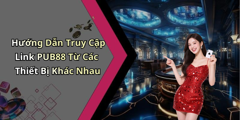 link-pub88-kham-pha-the-gioi-giai-tri-truc-tuyen-dinh-cao-2442