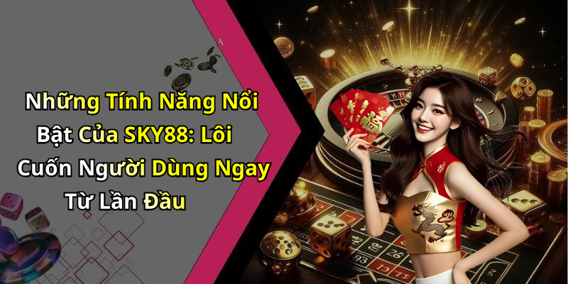 sky-88-kham-pha-the-gioi-giai-tri-truc-tuyen-day-hap-dan-2445