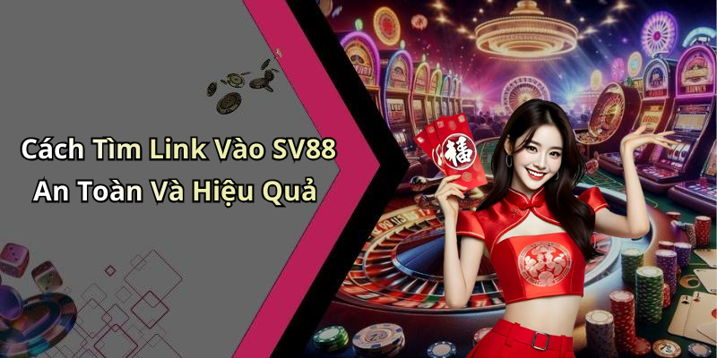 Cách Tìm Link Vào SV88 An Toàn Và Hiệu Quả