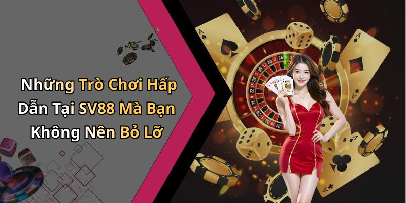 Những Trò Chơi Hấp Dẫn Tại SV88 Mà Bạn Không Nên Bỏ Lỡ
