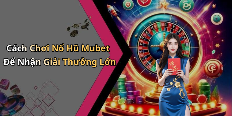 no-hu-mubet-kham-pha-the-gioi-giai-tri-dinh-cao-2459