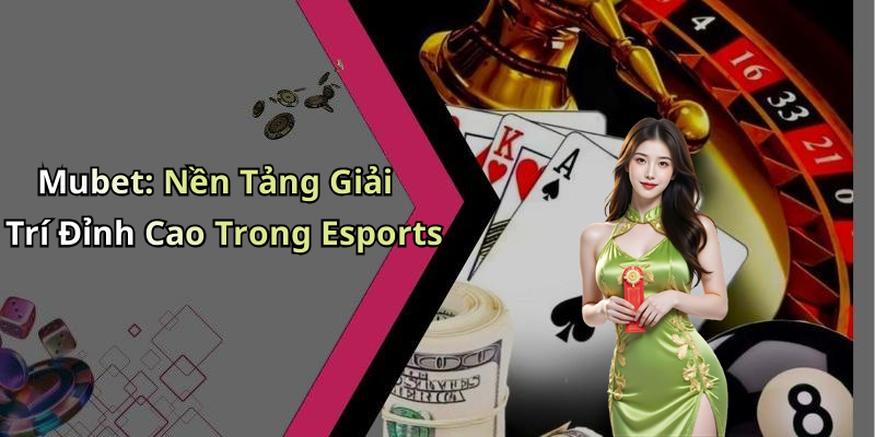 esports-mubet-kham-pha-the-gioi-giai-tri-truc-tuyen-dinh-cao-2461