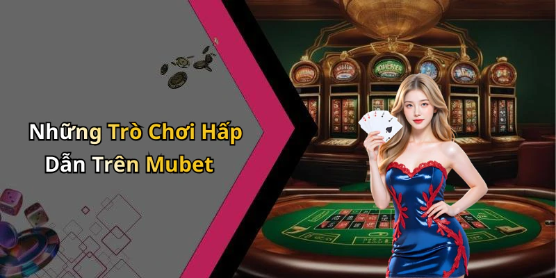 mubet-kham-pha-the-gioi-giai-tri-truc-tuyen-day-me-hoac-2477