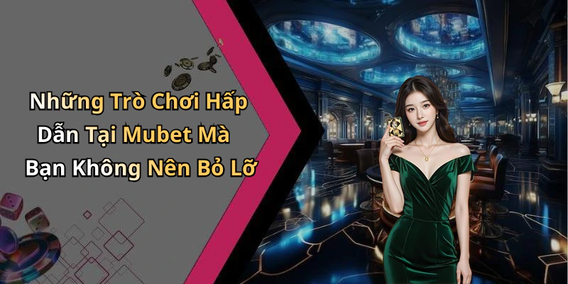 mubet-kham-pha-the-gioi-giai-tri-truc-tuyen-day-hap-dan-2480