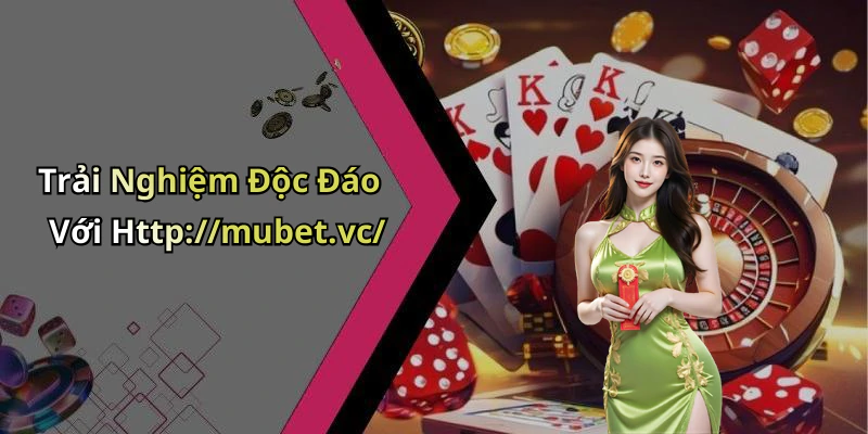 mubet-trai-nghiem-giai-tri-truc-tuyen-thu-vi-khong-the-bo-lo-2485