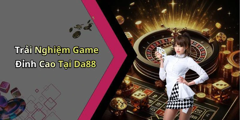 da88-kham-pha-the-gioi-giai-tri-truc-tuyen-day-hap-dan-2507