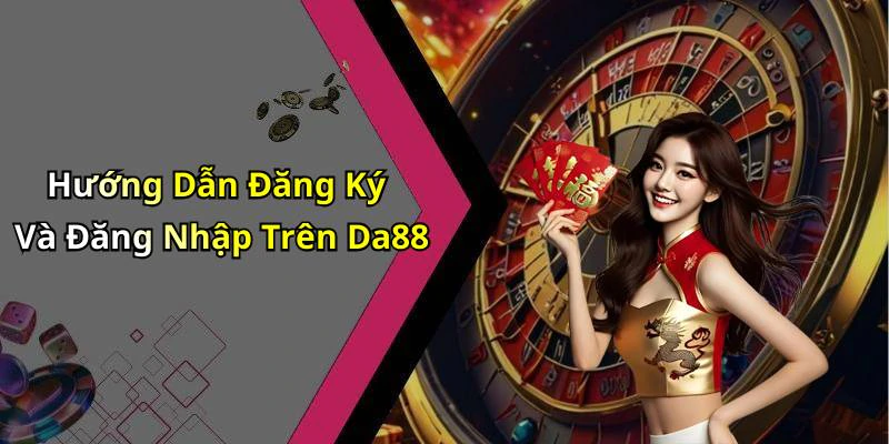da88-kham-pha-the-gioi-giai-tri-truc-tuyen-hap-dan-nhat-2508
