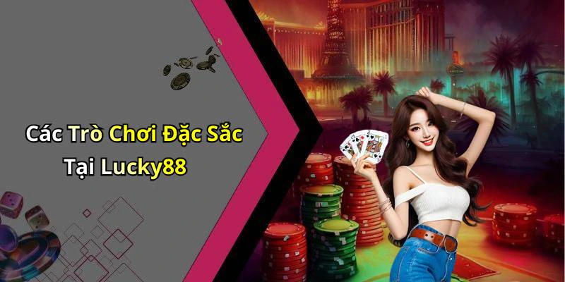 lucky88-trai-nghiem-giai-tri-truc-tuyen-day-hap-dan-va-thu-vi-2524