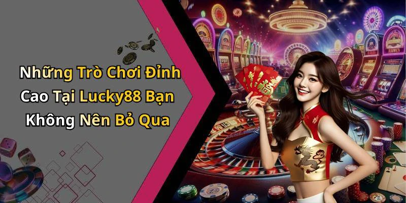 lucky88-kham-pha-the-gioi-giai-tri-truc-tuyen-day-dam-me-2525