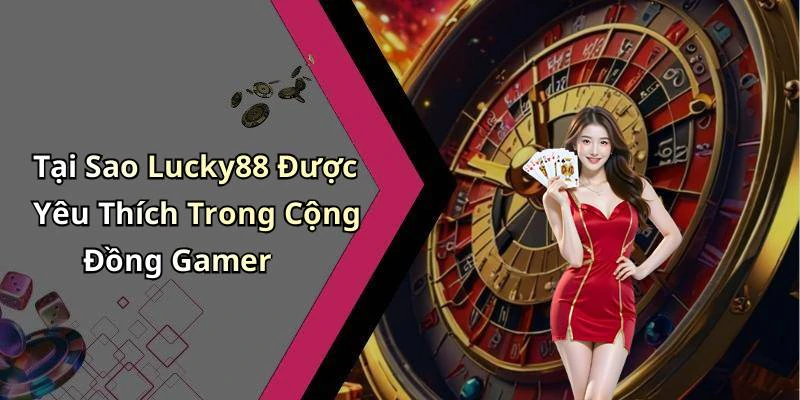 lucky88-kham-pha-the-gioi-giai-tri-truc-tuyen-day-hap-dan-2527