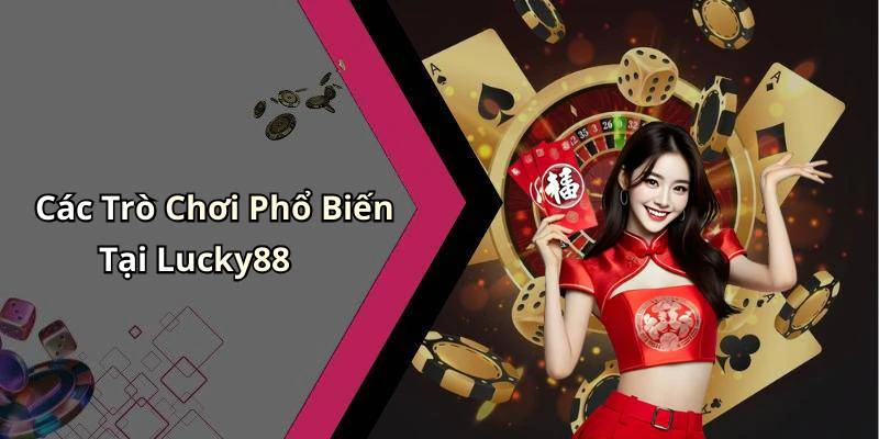 Các Trò Chơi Phổ Biến Tại Lucky88