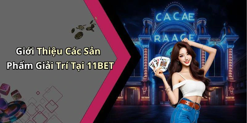 11bet-trai-nghiem-giai-tri-truc-tuyen-dinh-cao-cung-game-hap-dan-2542
