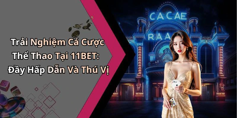 11bet-kham-pha-the-gioi-giai-tri-truc-tuyen-dinh-cao-2551