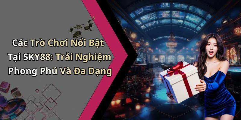 sky88-kham-pha-the-gioi-giai-tri-truc-tuyen-dinh-cao-2554
