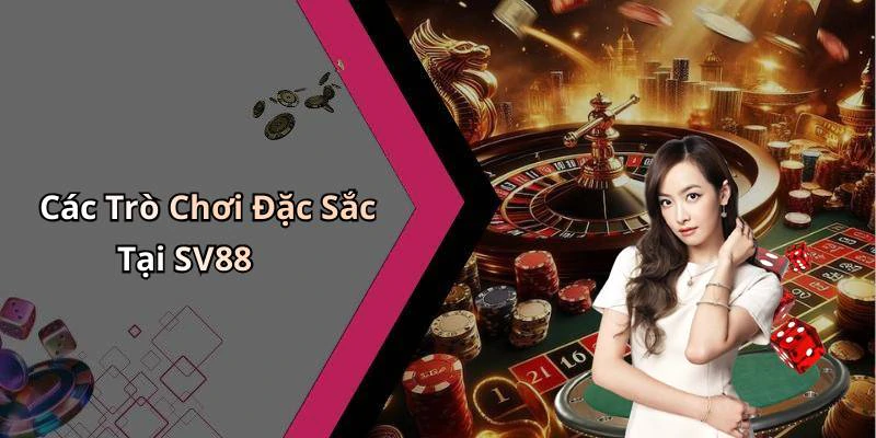Các Trò Chơi Đặc Sắc Tại SV88