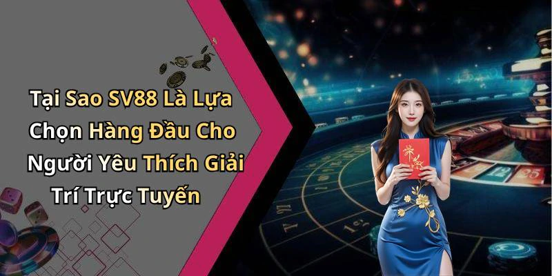 Tại Sao SV88 Là Lựa Chọn Hàng Đầu Cho Người Yêu Thích Giải Trí Trực Tuyến