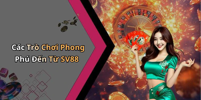 Các Trò Chơi Phong Phú Đến Từ SV88