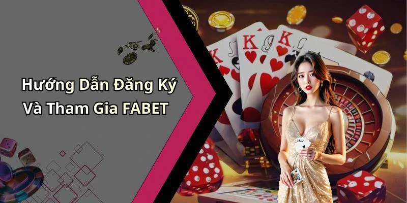 Hướng Dẫn Đăng Ký Và Tham Gia FABET