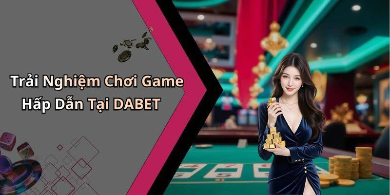dabet-kham-pha-the-gioi-giai-tri-truc-tuyen-day-hap-dan-2573