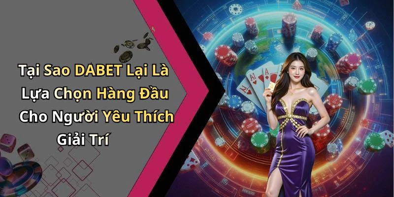 dabet-kham-pha-the-gioi-giai-tri-truc-tuyen-day-hap-dan-2574