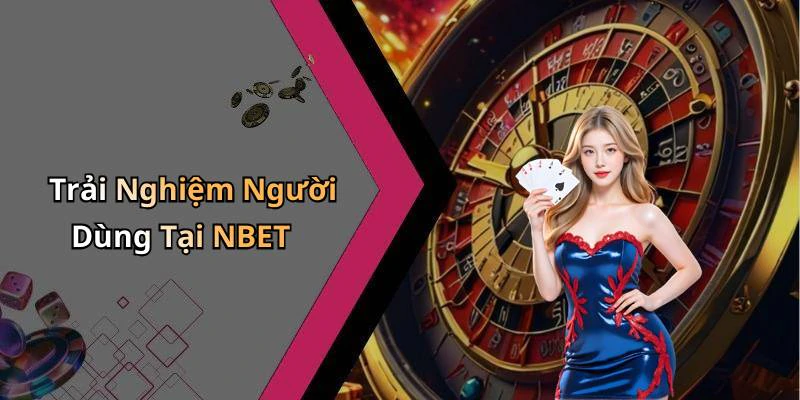 Trải Nghiệm Người Dùng Tại NBET