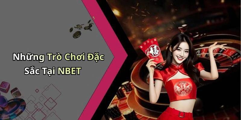 Những Trò Chơi Đặc Sắc Tại NBET