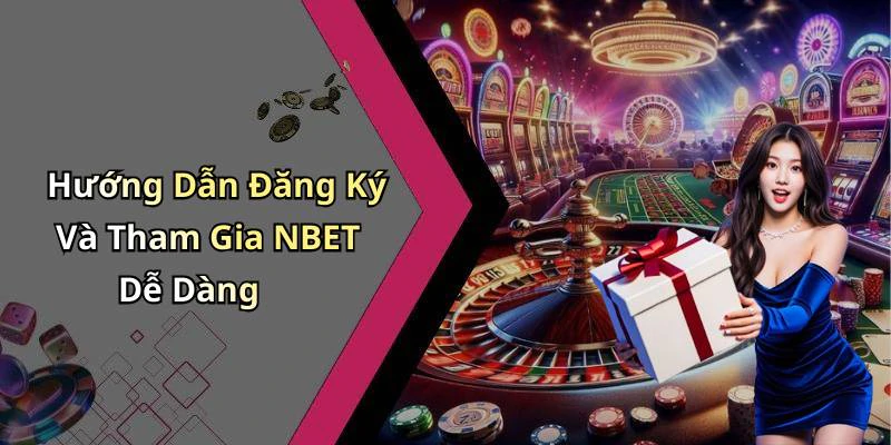 Hướng Dẫn Đăng Ký Và Tham Gia NBET Dễ Dàng