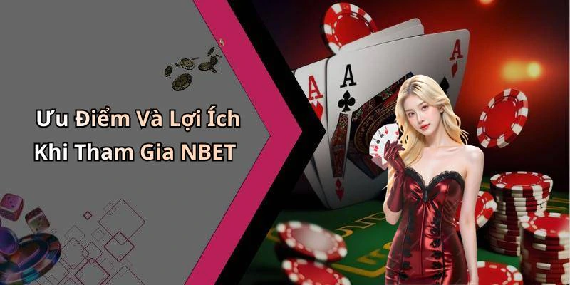 Ưu Điểm Và Lợi Ích Khi Tham Gia NBET
