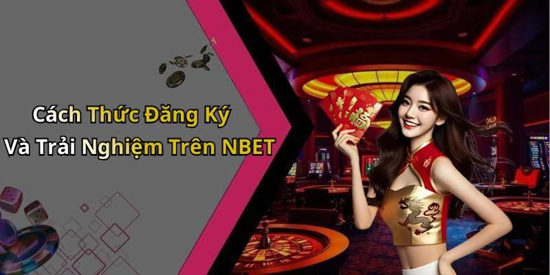 Cách Thức Đăng Ký Và Trải Nghiệm Trên NBET