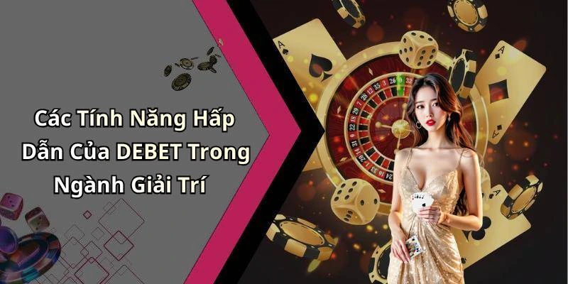debet-kham-pha-the-gioi-giai-tri-truc-tuyen-day-hap-dan-2594