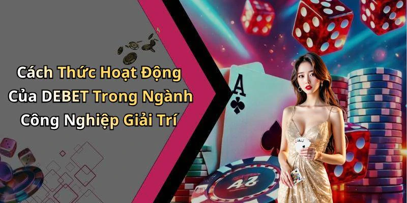debet-kham-pha-the-gioi-giai-tri-truc-tuyen-day-hap-dan-2595