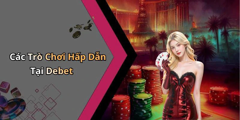 Các Trò Chơi Hấp Dẫn Tại Debet