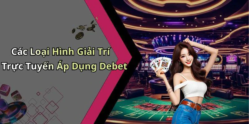 debet-kham-pha-the-gioi-giai-tri-truc-tuyen-moi-nhat-2599