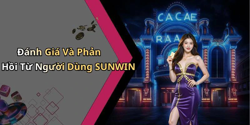 Đánh Giá Và Phản Hồi Từ Người Dùng SUNWIN