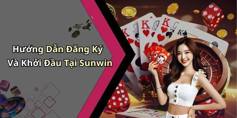 Hướng Dẫn Đăng Ký Và Khởi Đầu Tại Sunwin