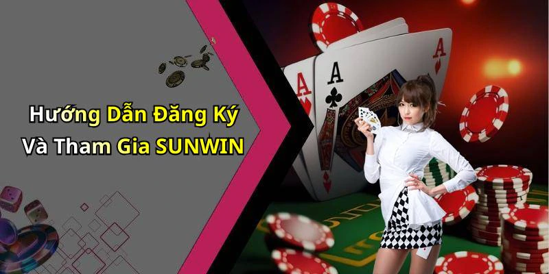 Hướng Dẫn Đăng Ký Và Tham Gia SUNWIN