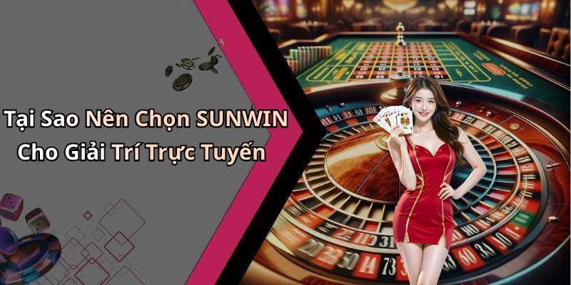 Tại Sao Nên Chọn SUNWIN Cho Giải Trí Trực Tuyến